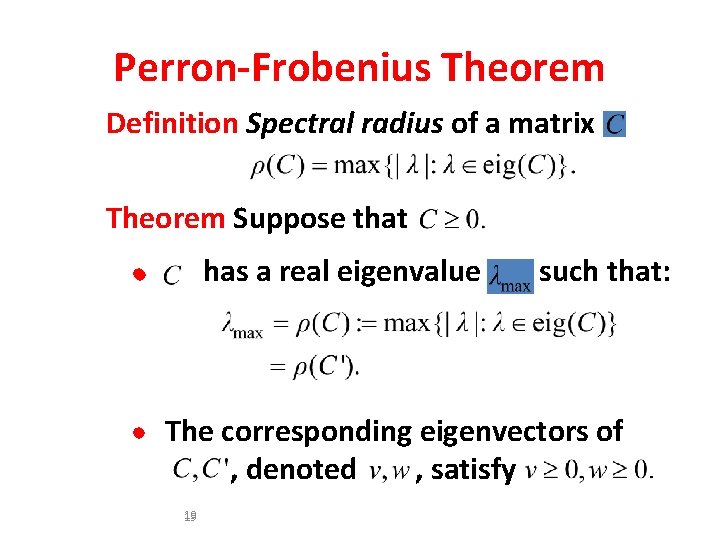 Perron-Frobenius Theorem Definition Spectral radius of a matrix Theorem Suppose that has a real