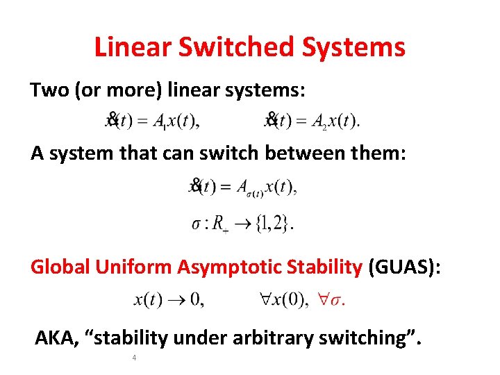 Linear Switched Systems Two (or more) linear systems: A system that can switch between