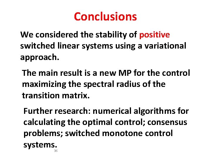 Conclusions We considered the stability of positive switched linear systems using a variational approach.