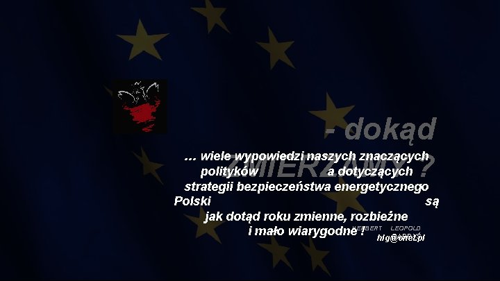 - dokąd ZMIERZAMY ? … wiele wypowiedzi naszych znaczących polityków a dotyczących strategii bezpieczeństwa