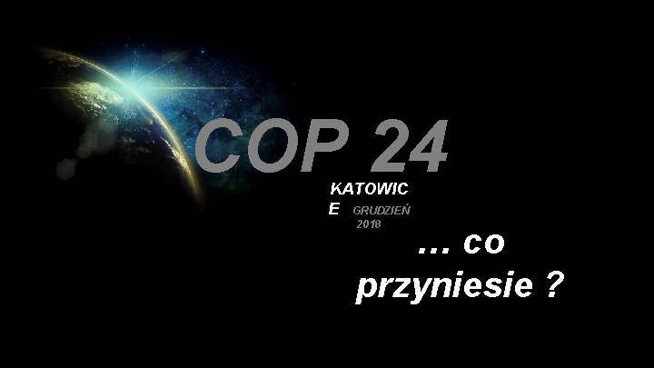 COP 24 KATOWIC E GRUDZIEŃ 2018 … co przyniesie ? 