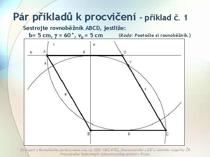 Pár příkladů k procvičení – příklad č. 1 Sestrojte rovnoběžník ABCD, jestliže: (Rada: Pootočte