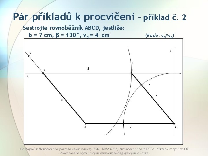 Pár příkladů k procvičení Sestrojte rovnoběžník ABCD, jestliže: b = 7 cm, = 130°,