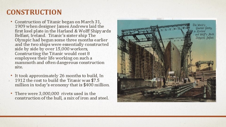 CONSTRUCTION • Construction of Titanic began on March 31, 1909 when designer James Andrews