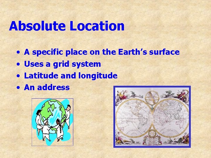 Absolute Location • • A specific place on the Earth’s surface Uses a grid
