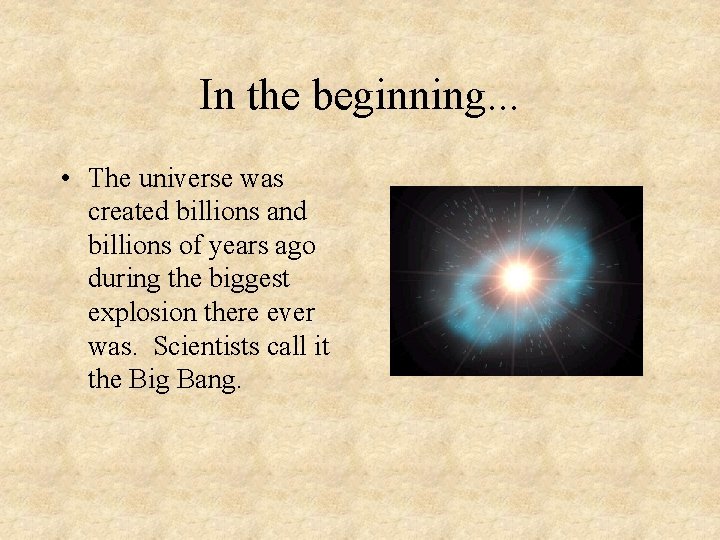 In the beginning. . . • The universe was created billions and billions of