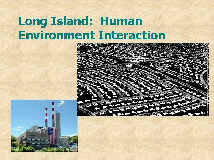 Long Island: Human Environment Interaction 