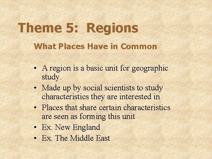 Theme 5: Regions What Places Have in Common • A region is a basic