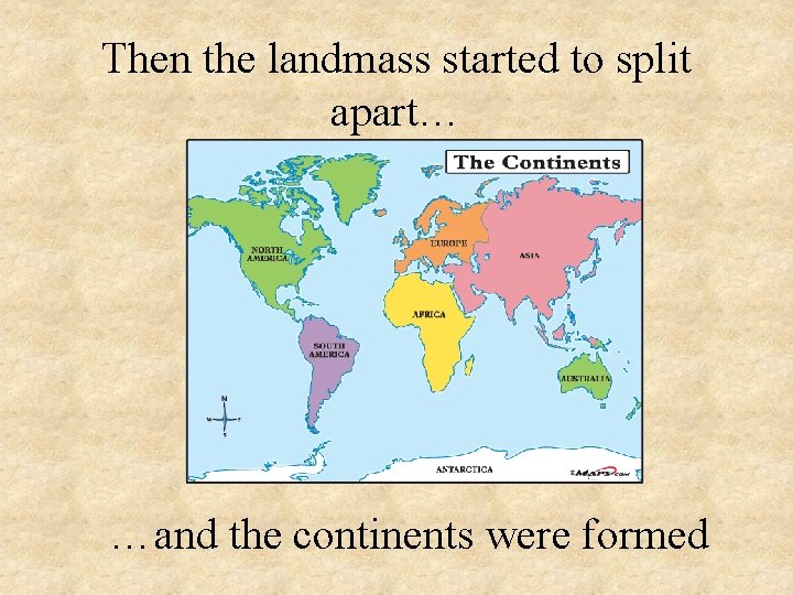 Then the landmass started to split apart… …and the continents were formed 