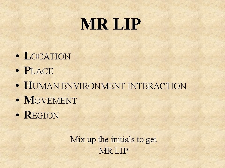 MR LIP • • • LOCATION PLACE HUMAN ENVIRONMENT INTERACTION MOVEMENT REGION Mix up