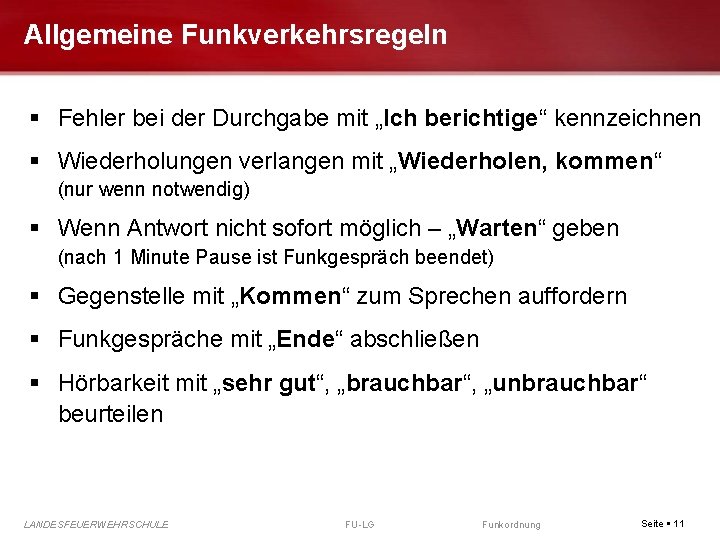 Allgemeine Funkverkehrsregeln Fehler bei der Durchgabe mit „Ich berichtige“ kennzeichnen Wiederholungen verlangen mit „Wiederholen,