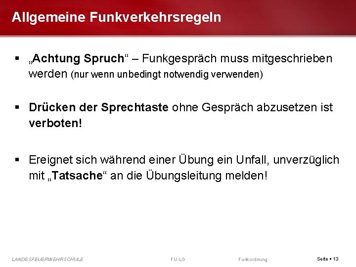 Allgemeine Funkverkehrsregeln „Achtung Spruch“ – Funkgespräch muss mitgeschrieben werden (nur wenn unbedingt notwendig verwenden)