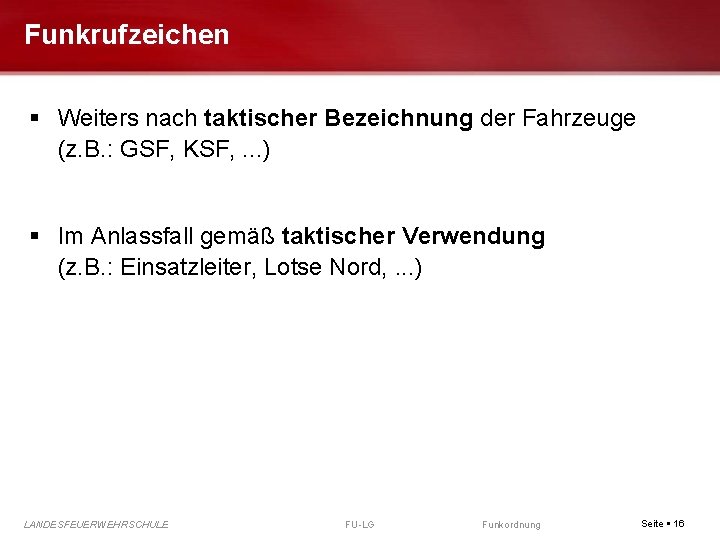 Funkrufzeichen Weiters nach taktischer Bezeichnung der Fahrzeuge (z. B. : GSF, KSF, . .