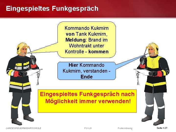 Eingespieltes Funkgespräch Kommando Kukmirn von Tank Kukmirn, Meldung: Brand im Wohntrakt unter Kontrolle -