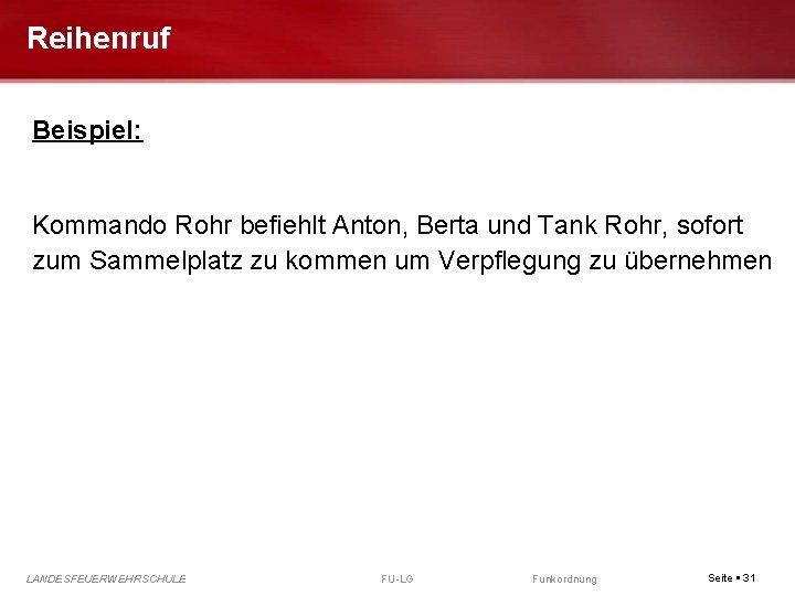 Reihenruf Beispiel: Kommando Rohr befiehlt Anton, Berta und Tank Rohr, sofort zum Sammelplatz zu