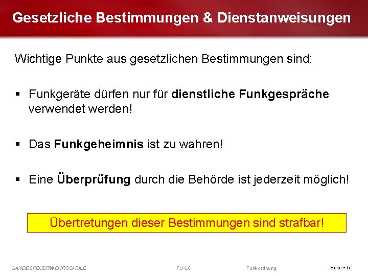Gesetzliche Bestimmungen & Dienstanweisungen Wichtige Punkte aus gesetzlichen Bestimmungen sind: Funkgeräte dürfen nur für