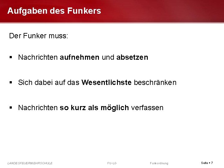 Aufgaben des Funkers Der Funker muss: Nachrichten aufnehmen und absetzen Sich dabei auf das