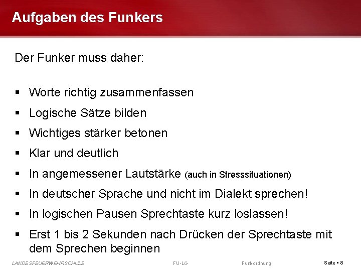 Aufgaben des Funkers Der Funker muss daher: Worte richtig zusammenfassen Logische Sätze bilden Wichtiges