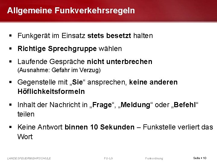 Allgemeine Funkverkehrsregeln Funkgerät im Einsatz stets besetzt halten Richtige Sprechgruppe wählen Laufende Gespräche nicht