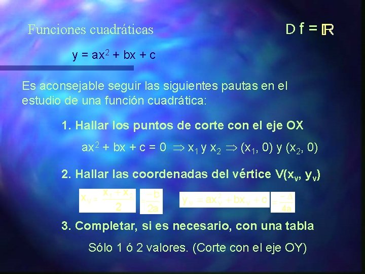 Funciones cuadráticas Df = y = ax 2 + bx + c Es aconsejable