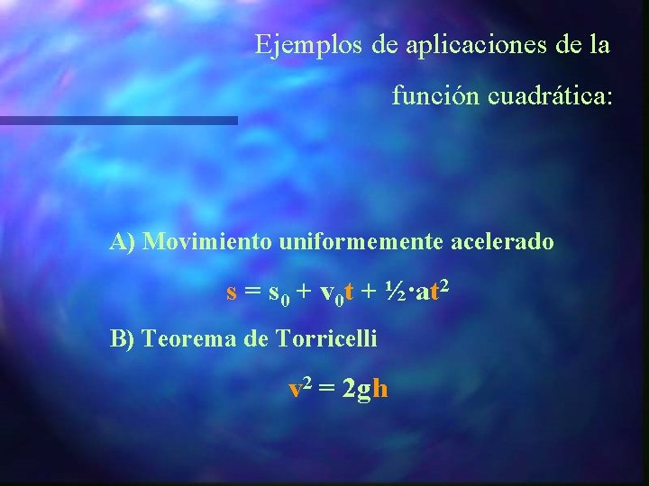 Ejemplos de aplicaciones de la función cuadrática: A) Movimiento uniformemente acelerado s = s