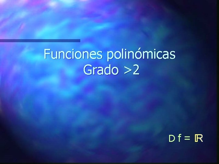 Funciones polinómicas Grado >2 Df = 