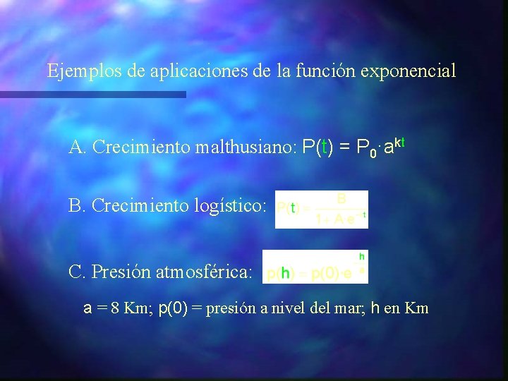 Ejemplos de aplicaciones de la función exponencial A. Crecimiento malthusiano: P(t) = P 0·akt