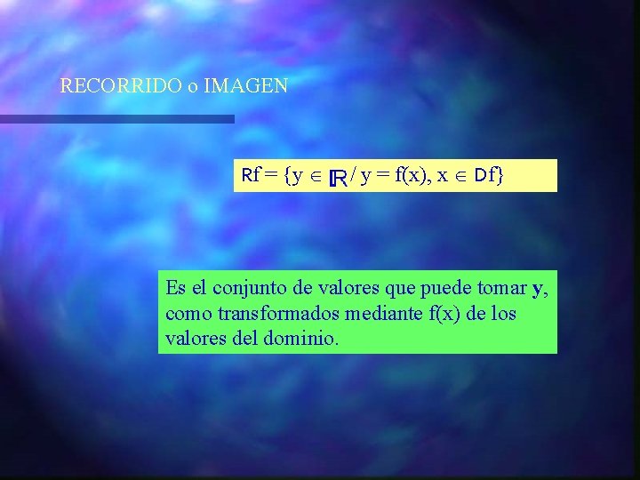 RECORRIDO o IMAGEN Rf = {y / y = f(x), x Df} Es el