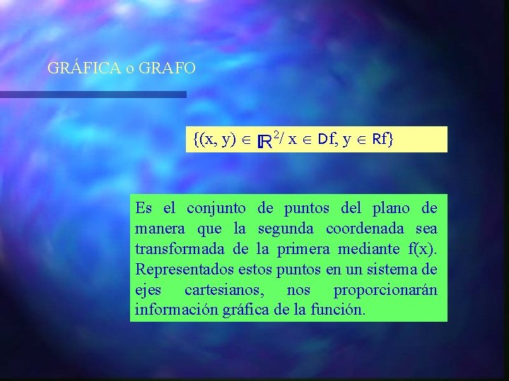 GRÁFICA o GRAFO {(x, y) 2/ x Df, y Rf} Es el conjunto de