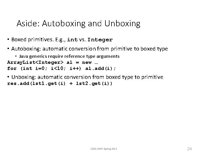Aside: Autoboxing and Unboxing • Boxed primitives. E. g. , int vs. Integer •