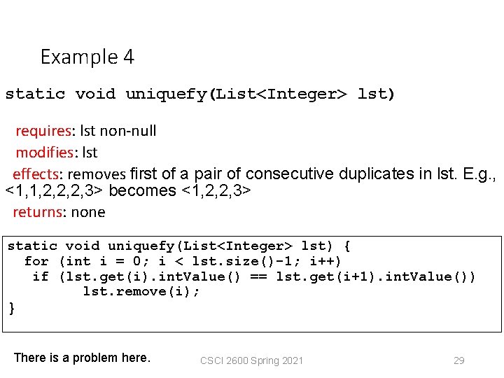 Example 4 static void uniquefy(List<Integer> lst) requires: lst non-null modifies: lst effects: removes first