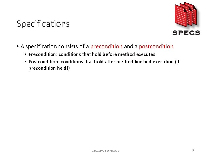 Specifications • A specification consists of a precondition and a postcondition • Precondition: conditions