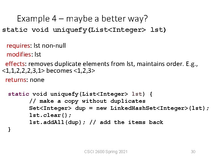 Example 4 – maybe a better way? static void uniquefy(List<Integer> lst) requires: lst non-null