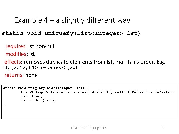 Example 4 – a slightly different way static void uniquefy(List<Integer> lst) requires: lst non-null