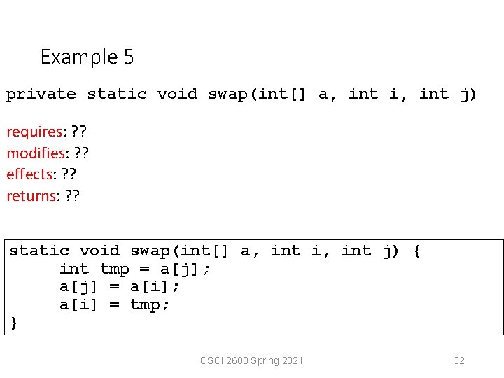 Example 5 private static void swap(int[] a, int i, int j) requires: ? ?