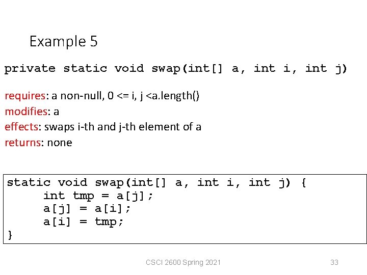 Example 5 private static void swap(int[] a, int i, int j) requires: a non-null,