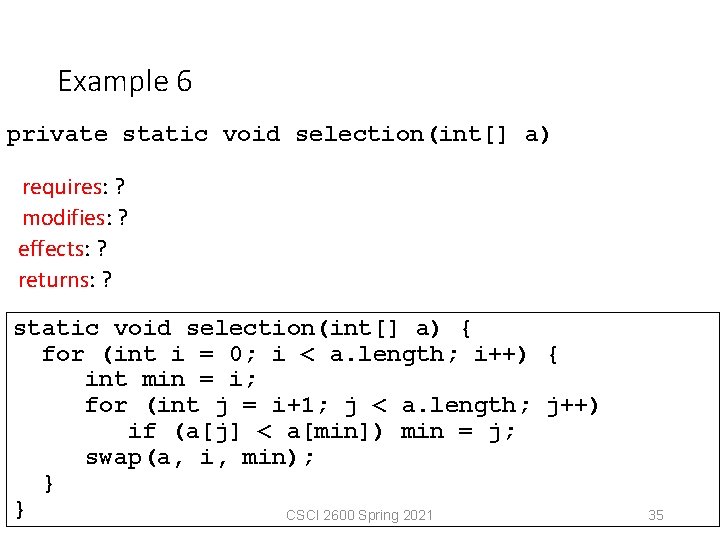 Example 6 private static void selection(int[] a) requires: ? modifies: ? effects: ? returns: