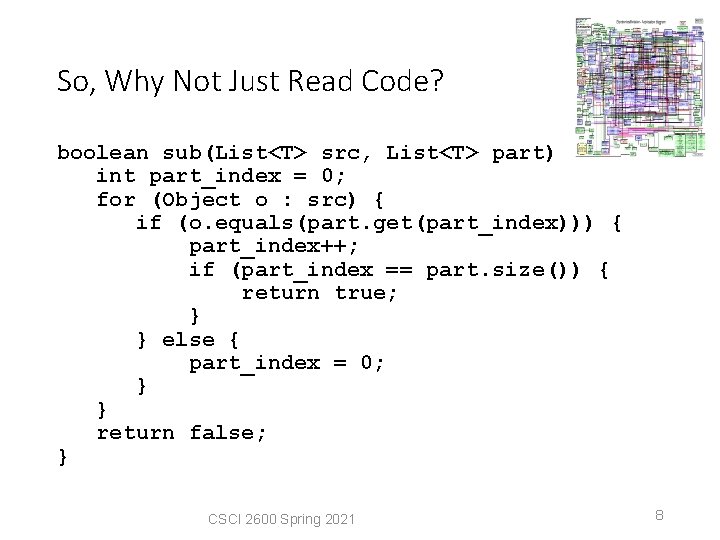 So, Why Not Just Read Code? boolean sub(List<T> src, List<T> part) { int part_index