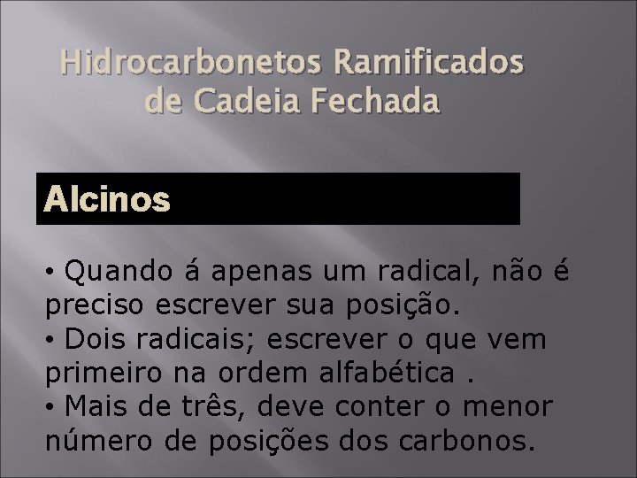 Hidrocarbonetos Ramificados de Cadeia Fechada Alcinos • Quando á apenas um radical, não é