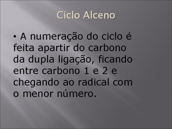 Ciclo Alceno • A numeração do ciclo é feita apartir do carbono da dupla