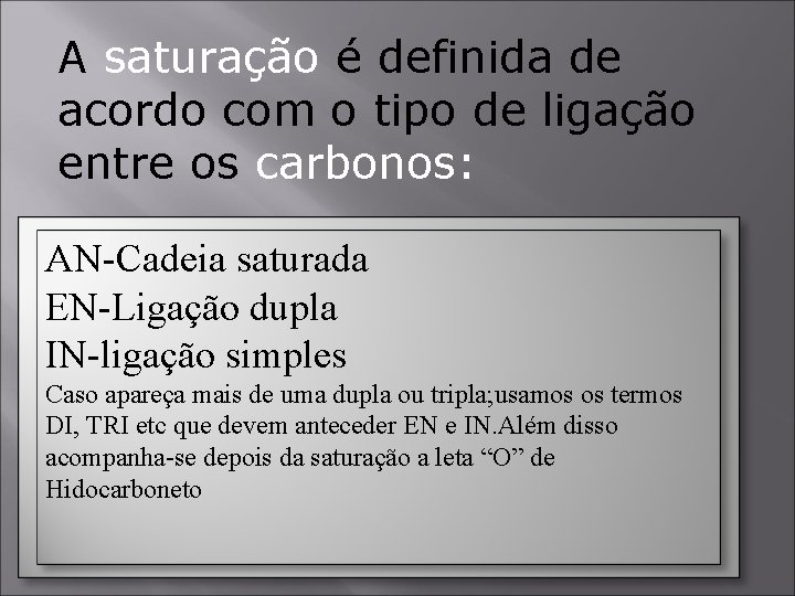 A saturação é definida de acordo com o tipo de ligação entre os carbonos: