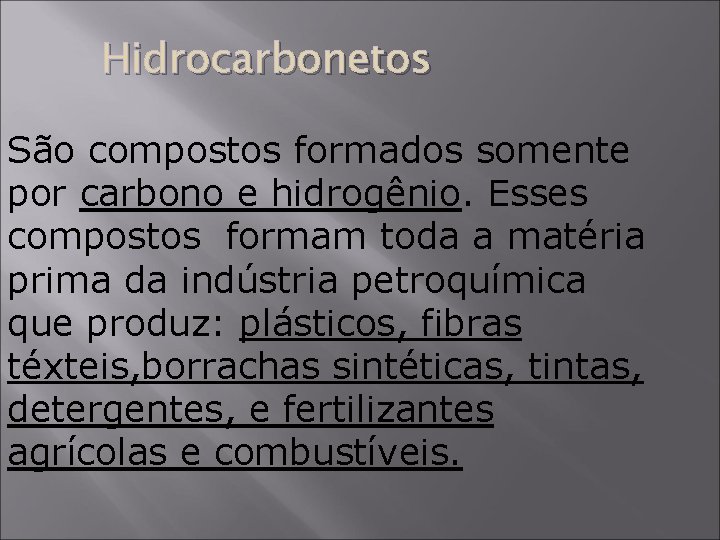 Hidrocarbonetos São compostos formados somente por carbono e hidrogênio. Esses compostos formam toda a