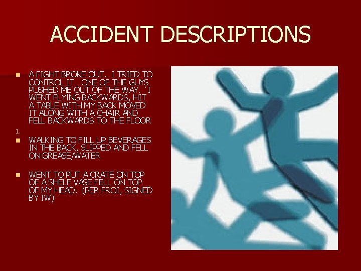 ACCIDENT DESCRIPTIONS n 1. n n A FIGHT BROKE OUT. I TRIED TO CONTROL