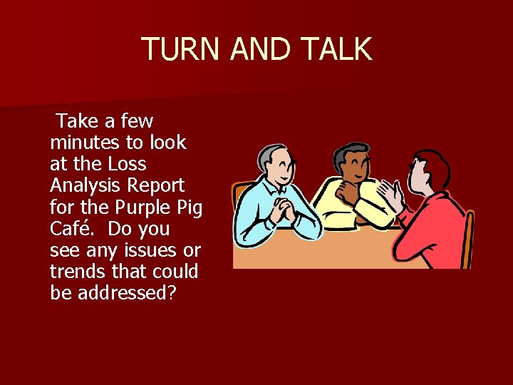 TURN AND TALK Take a few minutes to look at the Loss Analysis Report