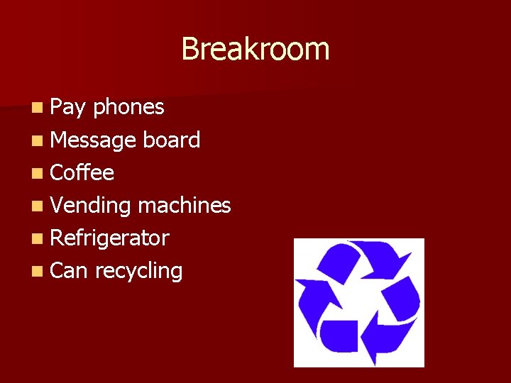 Breakroom n Pay phones n Message board n Coffee n Vending machines n Refrigerator