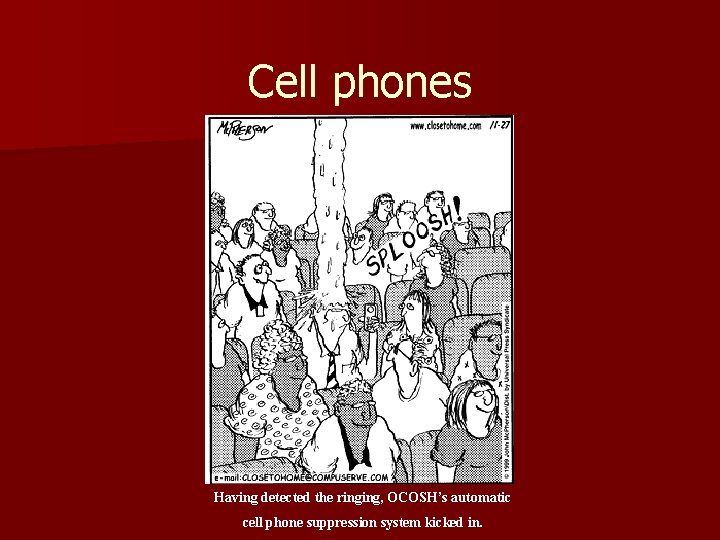 Cell phones Having detected the ringing, OCOSH’s automatic cell phone suppression system kicked in.