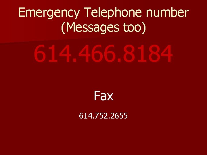 Emergency Telephone number (Messages too) 614. 466. 8184 Fax 614. 752. 2655 