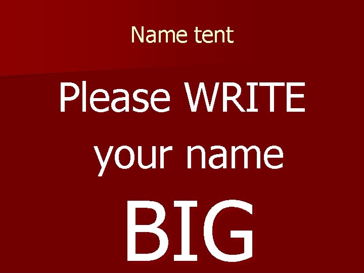 Name tent Please WRITE your name BIG 