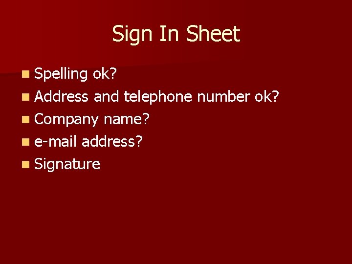 Sign In Sheet n Spelling ok? n Address and telephone number ok? n Company