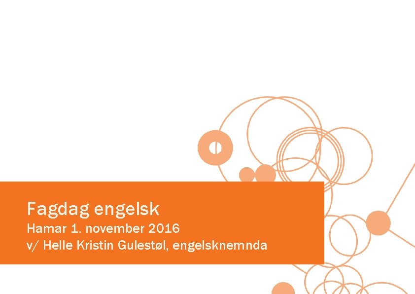 Fagdag engelsk Hamar 1. november 2016 v/ Helle Kristin Gulestøl, engelsknemnda 
